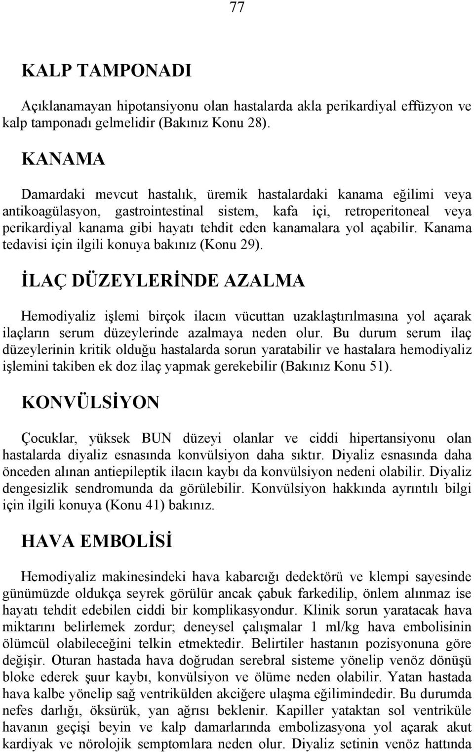 kanamalara yol açabilir. Kanama tedavisi için ilgili konuya bakınız (Konu 29).