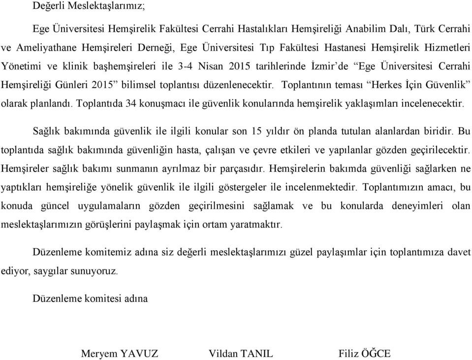 Toplantının teması olarak planlandı. Toplantıda 34 konuşmacı ile güvenlik konularında hemşirelik yaklaşımları incelenecektir.