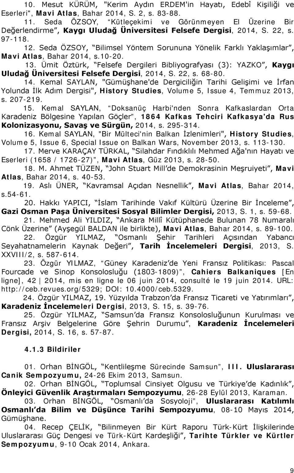 Seda ÖZSOY, Bilimsel Yöntem Sorununa Yönelik Farklı Yaklaşımlar, Mavi Atlas, Bahar 2014, s.10-20. 13.