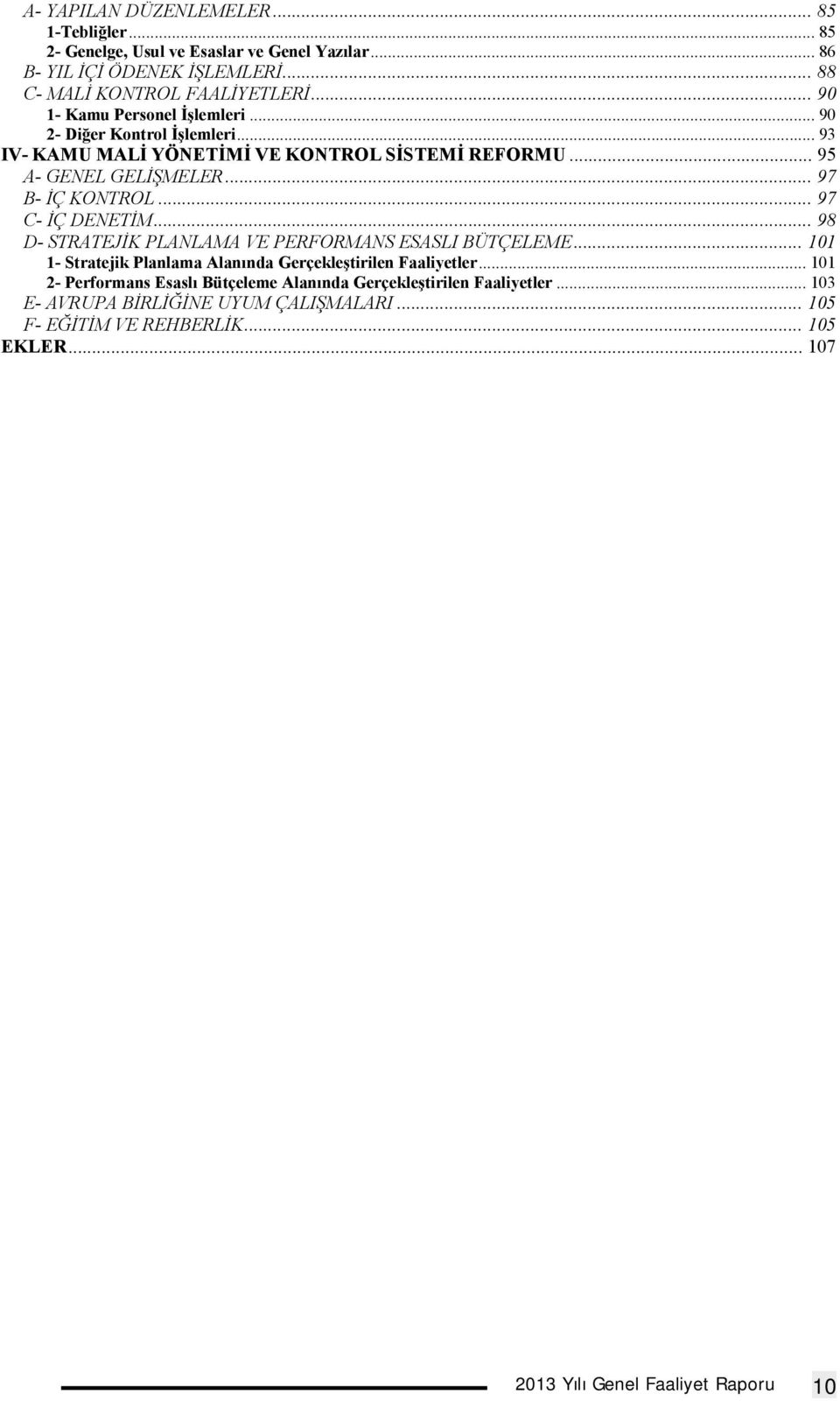 .. 97 C- İÇ DENETİM... 98 D- STRATEJİK PLANLAMA VE PERFORMANS ESASLI BÜTÇELEME... 101 1- Stratejik Planlama Alanında Gerçekleştirilen Faaliyetler.