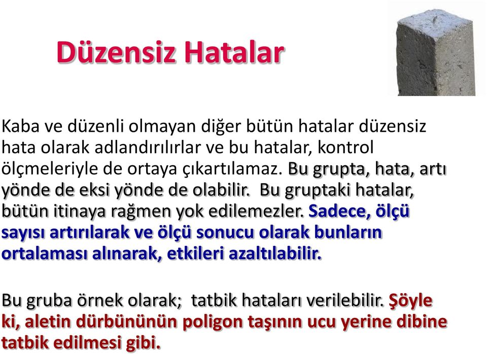 Bu gruptaki hatalar, bütün itinaya rağmen yok edilemezler.