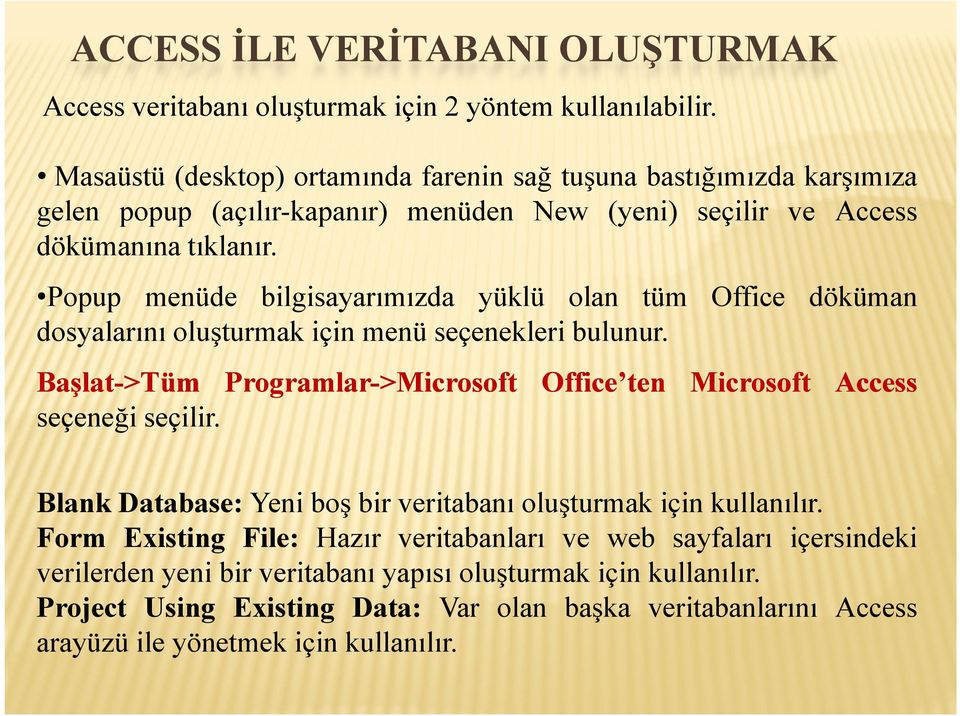 Popup menüde bilgisayarımızda yüklü olan tüm Office döküman dosyalarını oluşturmak için menü seçenekleri bulunur. Başlat->Tüm Programlar->Microsoft seçeneği seçilir.