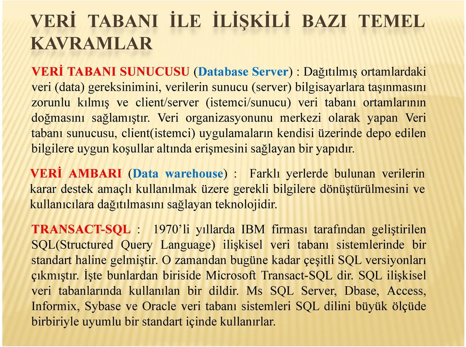 Veri organizasyonunu merkezi olarak yapan Veri tabanı sunucusu, client(istemci) t i) uygulamaların l kendisi i üzerinde depo edilen bilgilere uygun koşullar altında erişmesini sağlayan bir yapıdır.