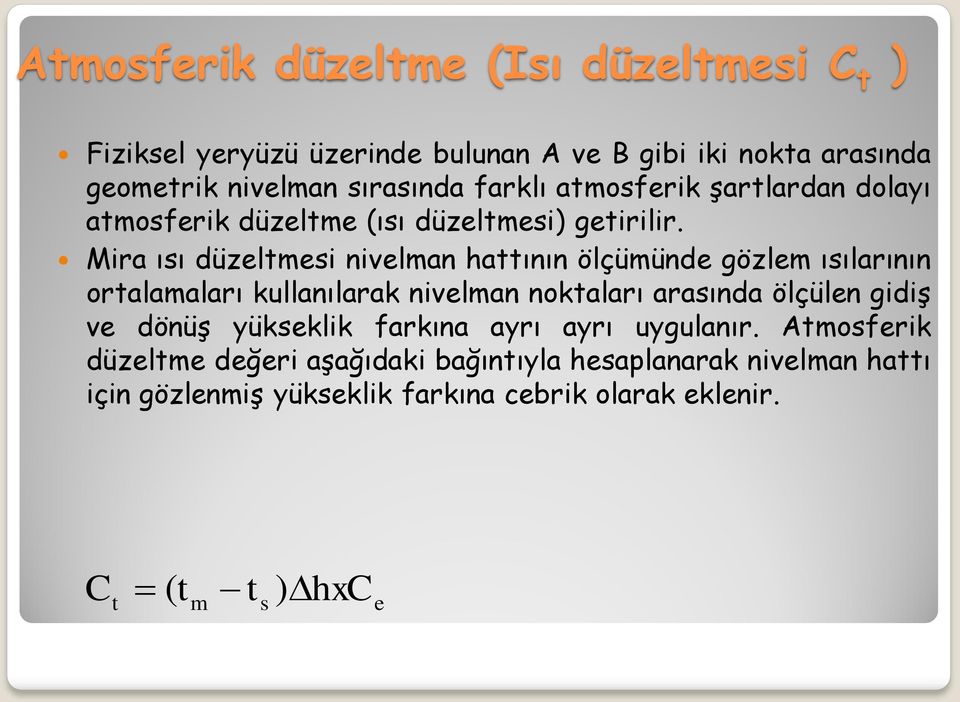 Mira ısı düzeltmesi nivelman hattının ölçümünde gözlem ısılarının ortalamaları kullanılarak nivelman noktaları arasında ölçülen gidiş ve