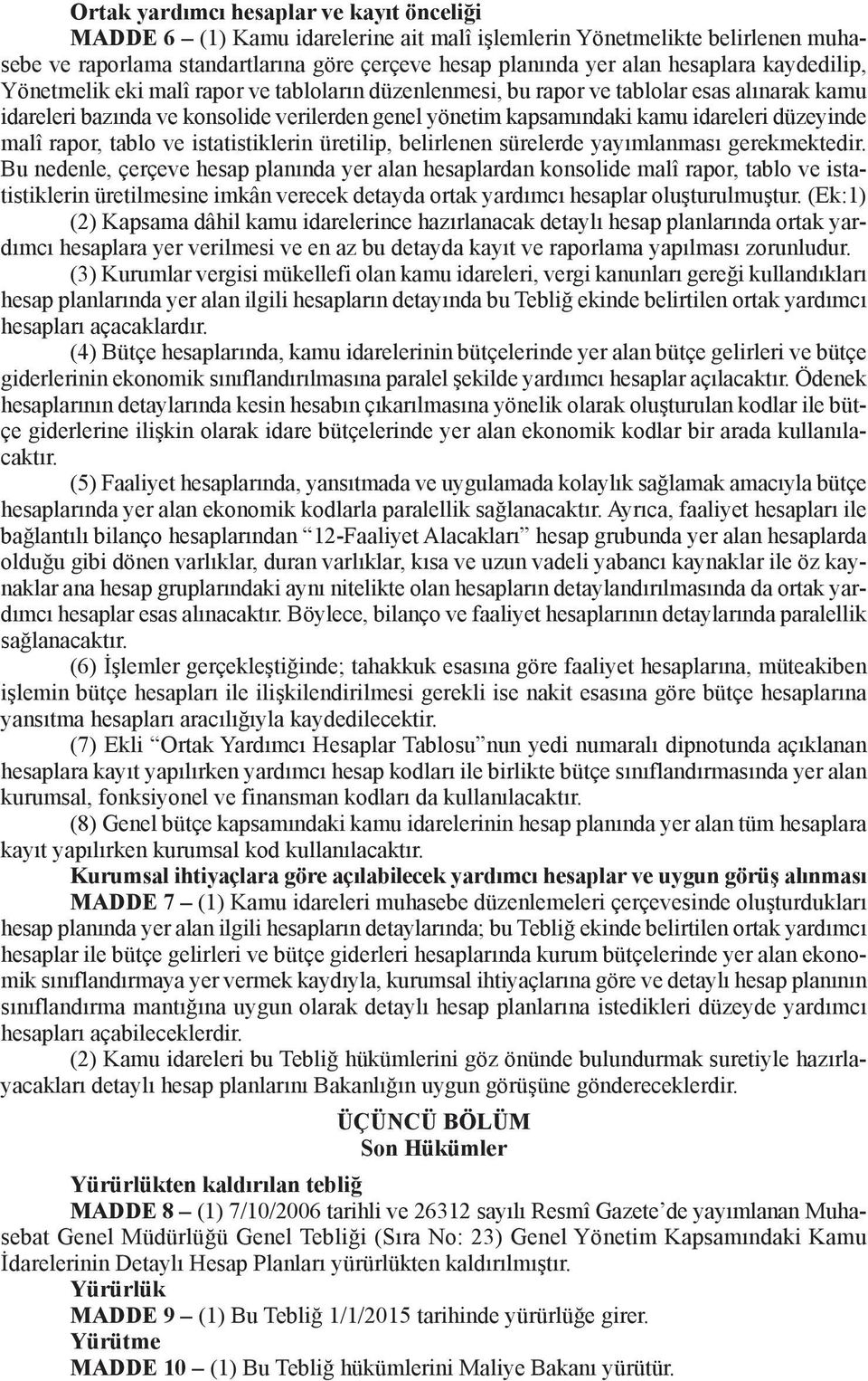 malî rapor, tablo ve istatistiklerin üretilip, belirlenen sürelerde yayımlanması gerekmektedir.