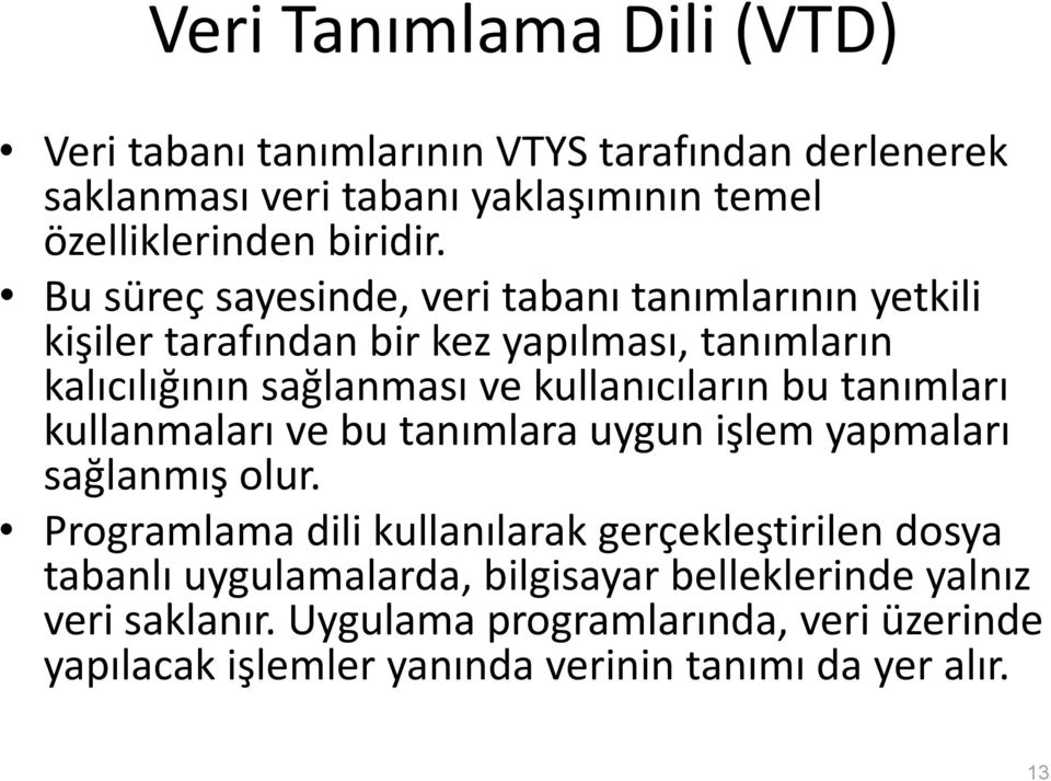 tanımları kullanmaları ve bu tanımlara uygun işlem yapmaları sağlanmış olur.