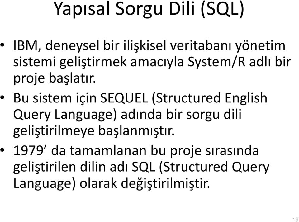 Bu sistem için SEQUEL (Structured English Query Language) adında bir sorgu dili