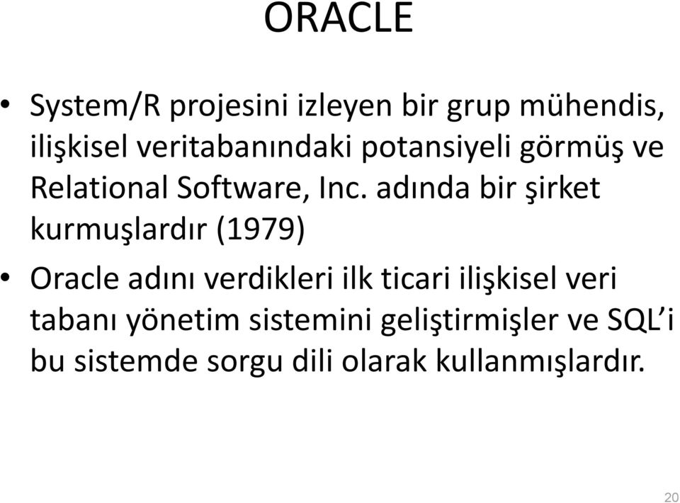 adında bir şirket kurmuşlardır (1979) Oracle adını verdikleri ilk ticari
