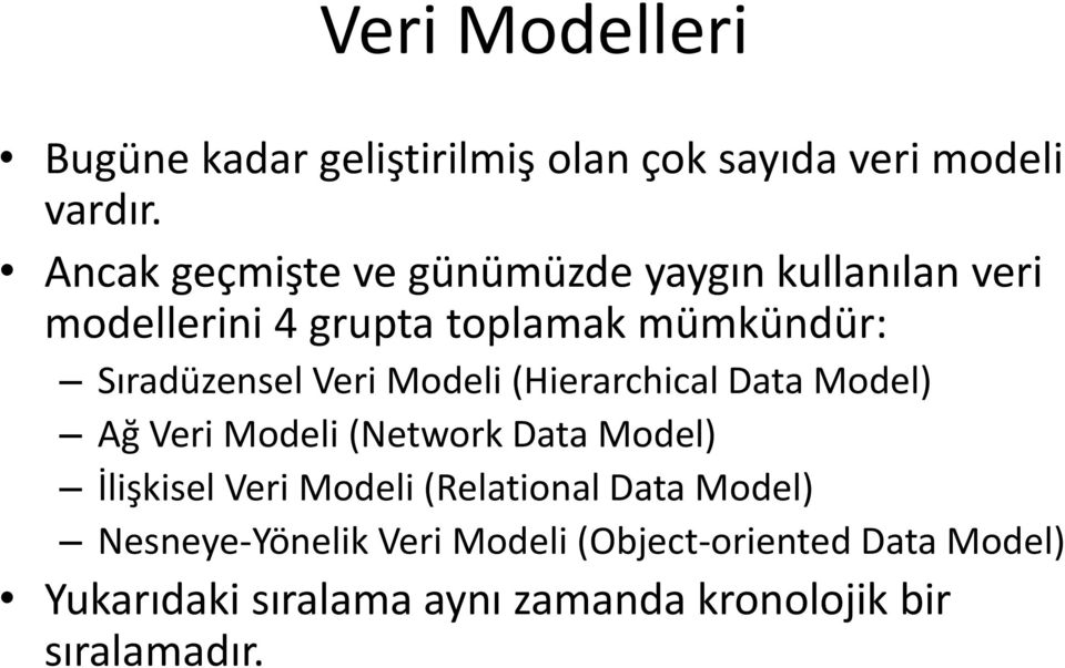 Veri Modeli (Hierarchical Data Model) Ağ Veri Modeli (Network Data Model) İlişkisel Veri Modeli