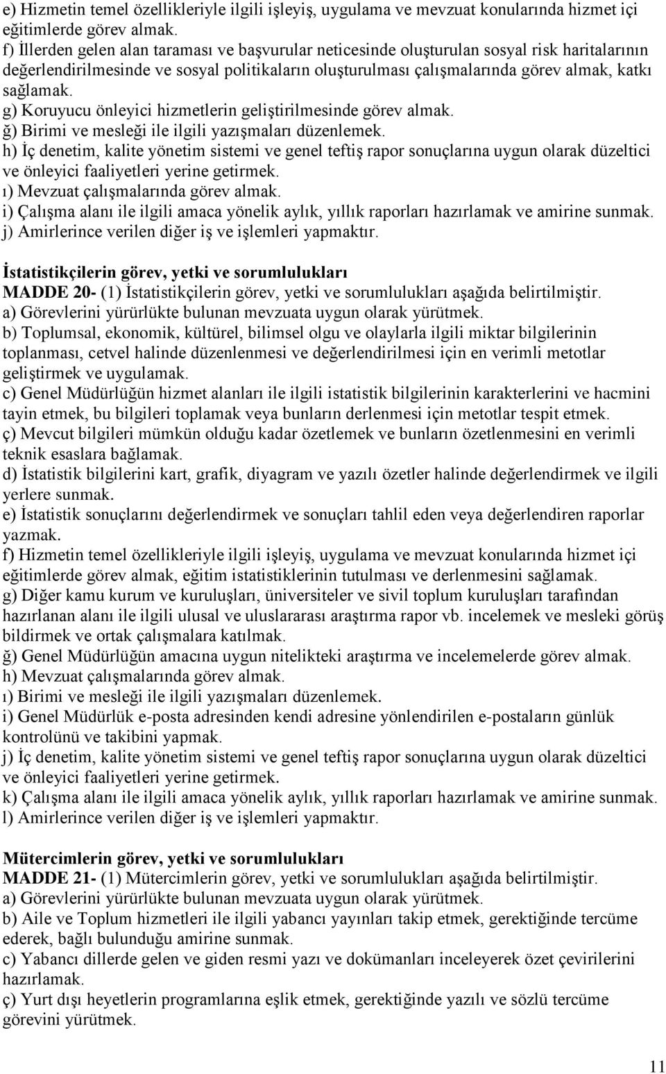 g) Koruyucu önleyici hizmetlerin geliştirilmesinde görev almak. ğ) Birimi ve mesleği ile ilgili yazışmaları düzenlemek.