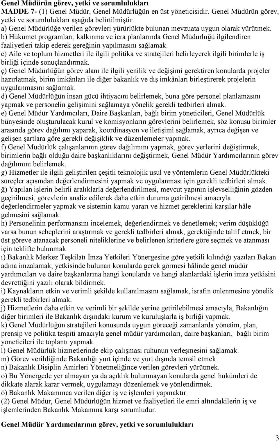 b) Hükümet programları, kalkınma ve icra planlarında Genel Müdürlüğü ilgilendiren faaliyetleri takip ederek gereğinin yapılmasını sağlamak.