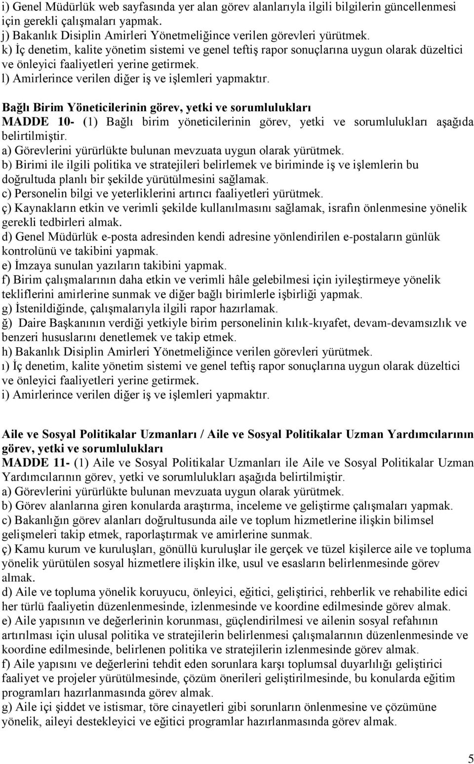 Bağlı Birim Yöneticilerinin görev, yetki ve sorumlulukları MADDE 10- (1) Bağlı birim yöneticilerinin görev, yetki ve sorumlulukları aşağıda belirtilmiştir.