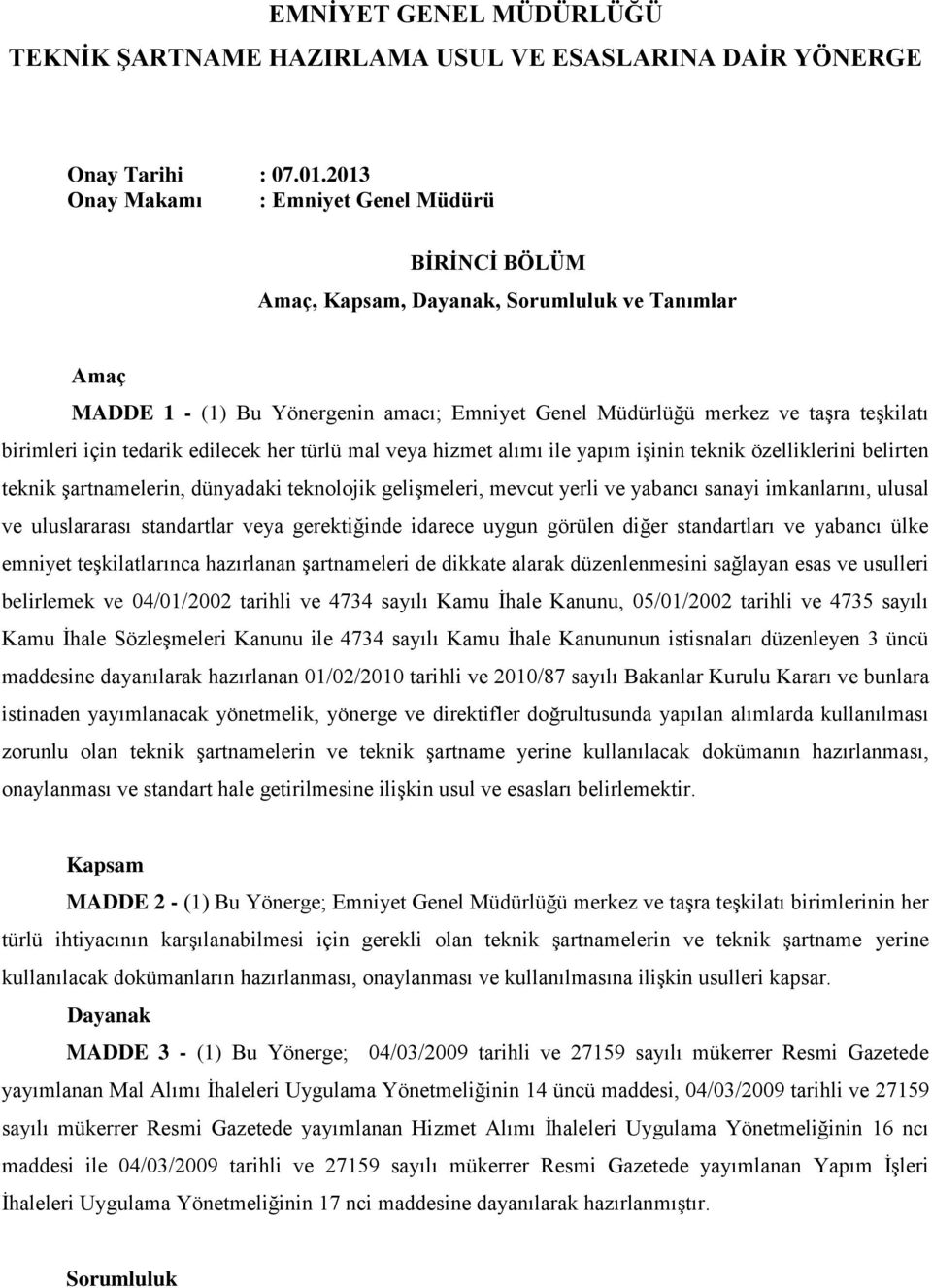 için tedarik edilecek her türlü mal veya hizmet alımı ile yapım işinin teknik özelliklerini belirten teknik şartnamelerin, dünyadaki teknolojik gelişmeleri, mevcut yerli ve yabancı sanayi