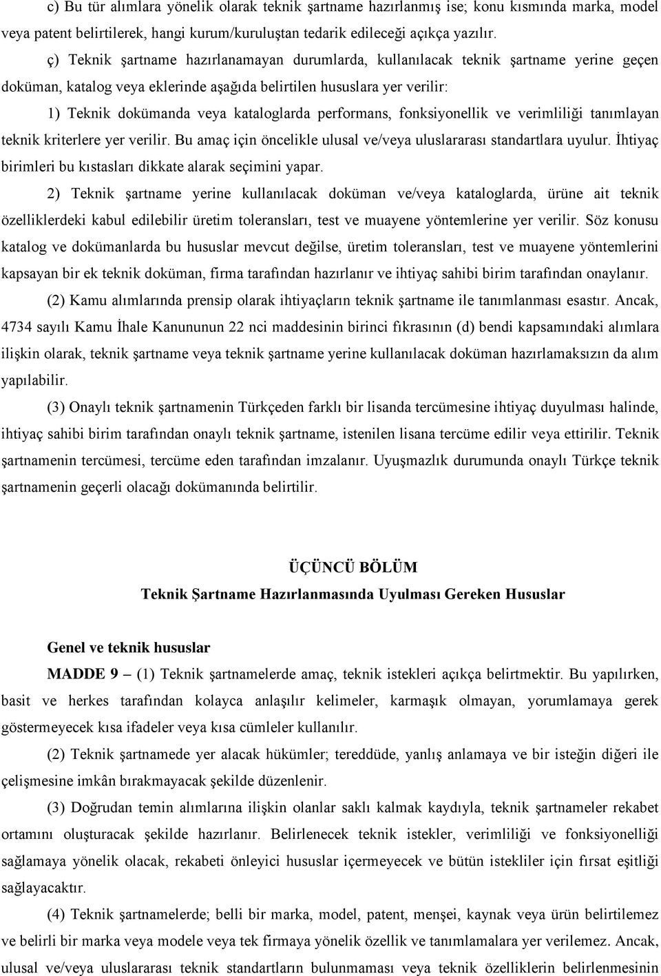 performans, fonksiyonellik ve verimliliği tanımlayan teknik kriterlere yer verilir. Bu amaç için öncelikle ulusal ve/veya uluslararası standartlara uyulur.