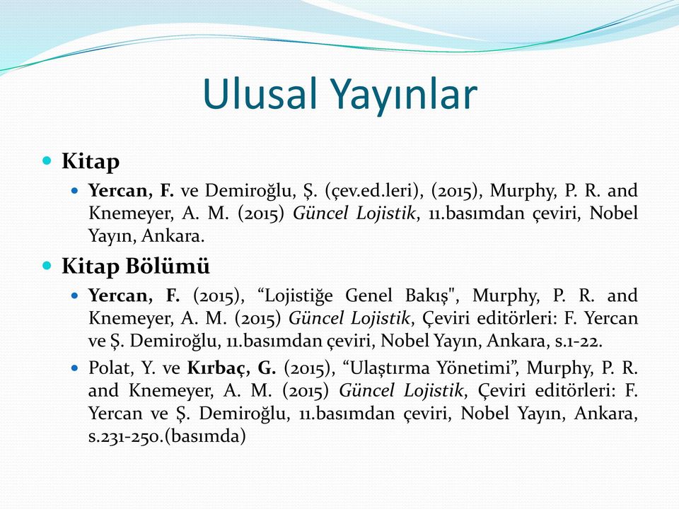 Yercan ve Ş. Demiroğlu, 11.basımdan çeviri, Nobel Yayın, Ankara, s.1-22. Polat, Y. ve Kırbaç, G. (2015), Ulaştırma Yönetimi, Murphy, P. R.