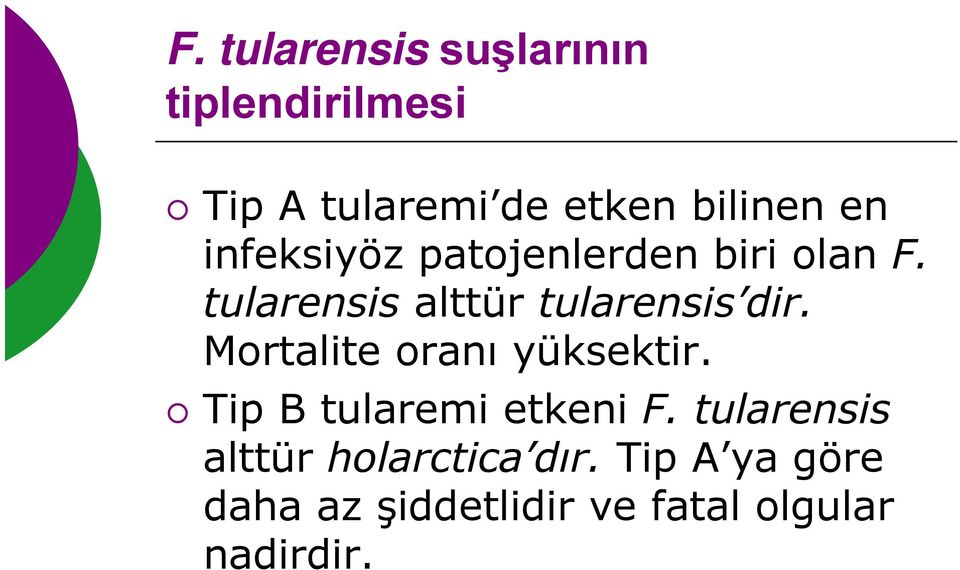 Mortalite oranı yüksektir. Tip B tularemi etkeni F.