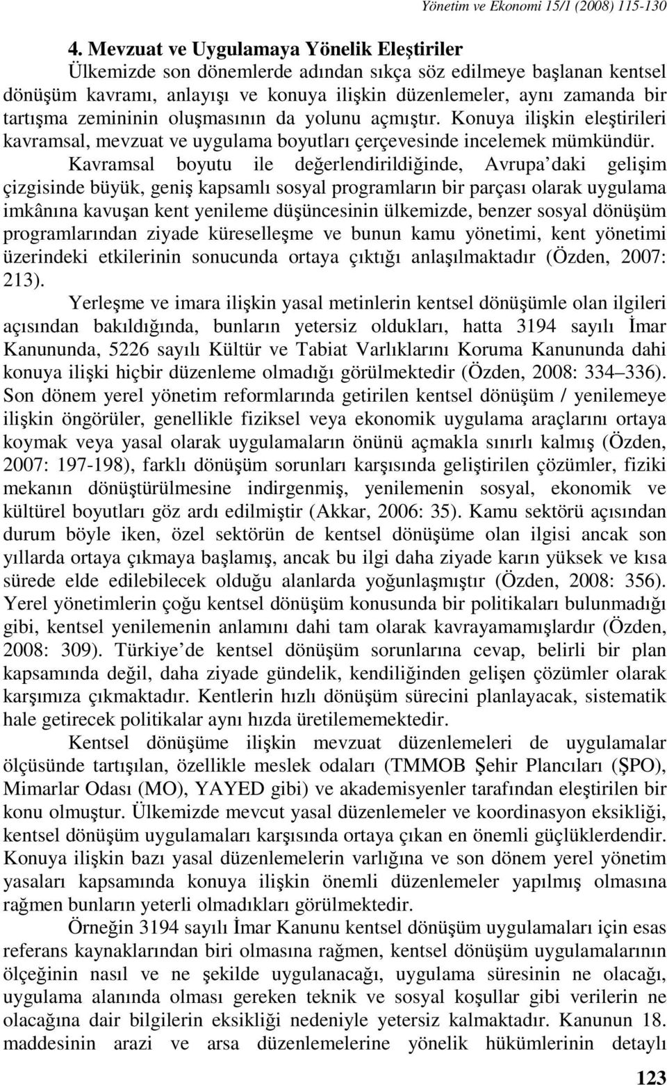 zemininin oluşmasının da yolunu açmıştır. Konuya ilişkin eleştirileri kavramsal, mevzuat ve uygulama boyutları çerçevesinde incelemek mümkündür.