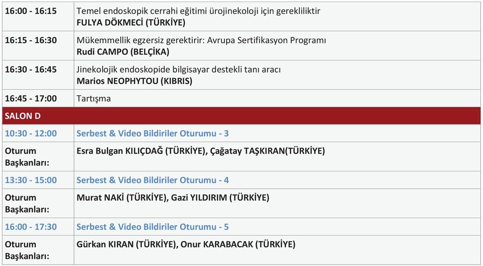 16:45-17:00 Tartışma SALON D 10:30-12:00 Serbest & Video Bildiriler u - 3 Esra Bulgan KILIÇDAĞ (TÜRKİYE), Çağatay TAŞKIRAN(TÜRKİYE) 13:30-15:00 Serbest