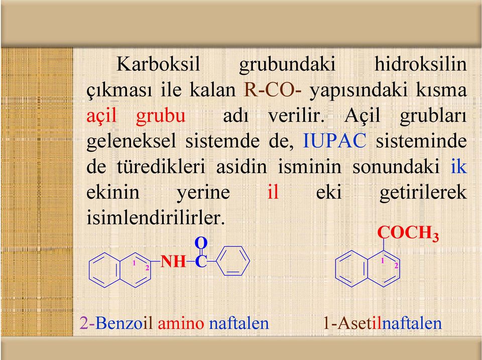 Açil grubları geleneksel sistemde de, IUPAC sisteminde de türedikleri i asidin