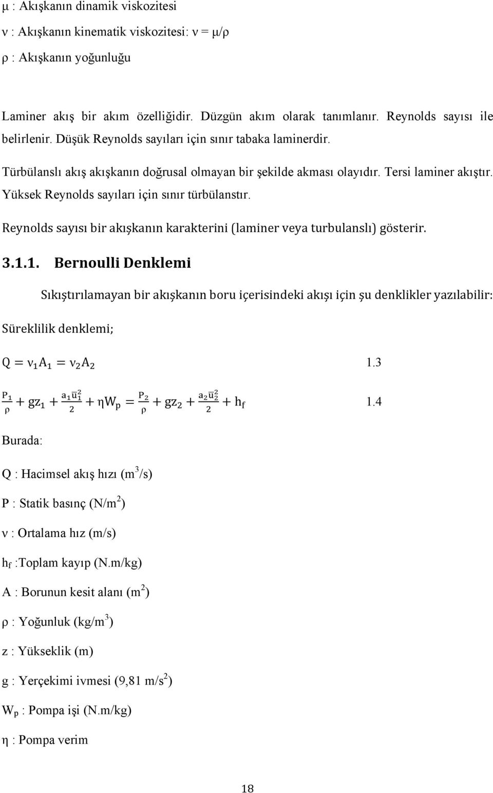 Reynolds sayısı bir akışkanın karakterini (laminer veya turbulanslı) gösterir. 3.1.