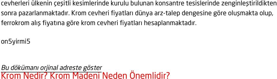 Krom cevheri fiyatları dünya arz-talep dengesine göre oluşmakta olup, ferrokrom alış