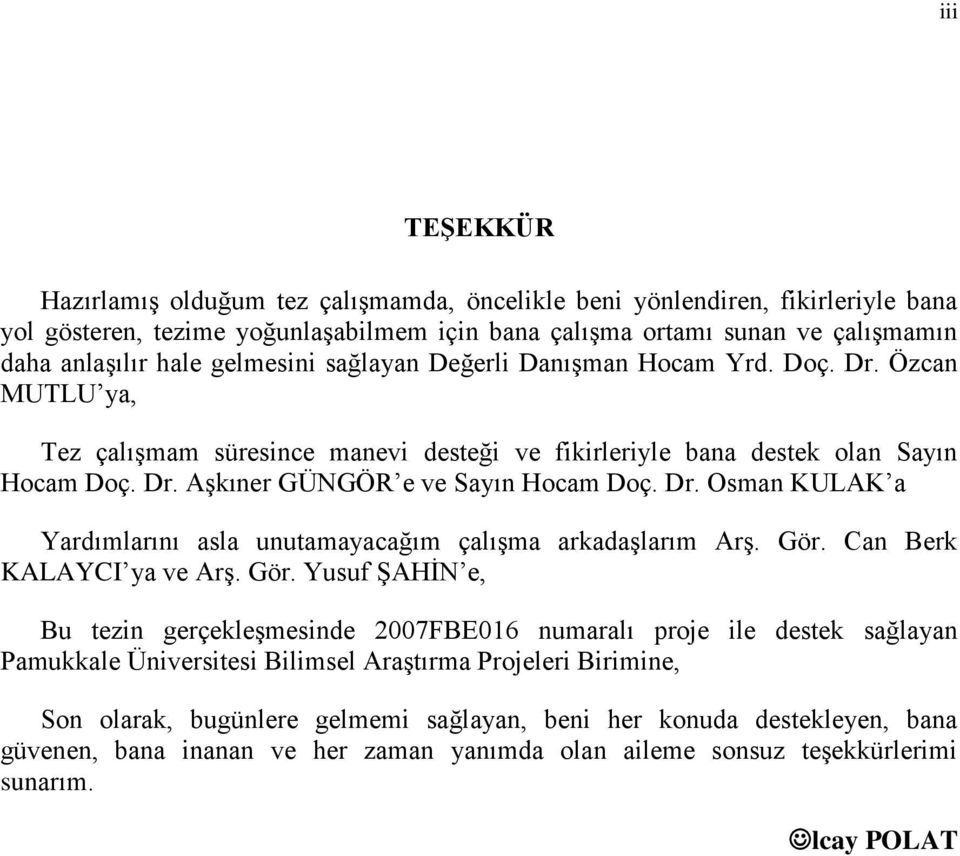 Dr. Osman KULAK a Yardımlarını asla unutamayacağım çalışma arkadaşlarım Arş. Gör.