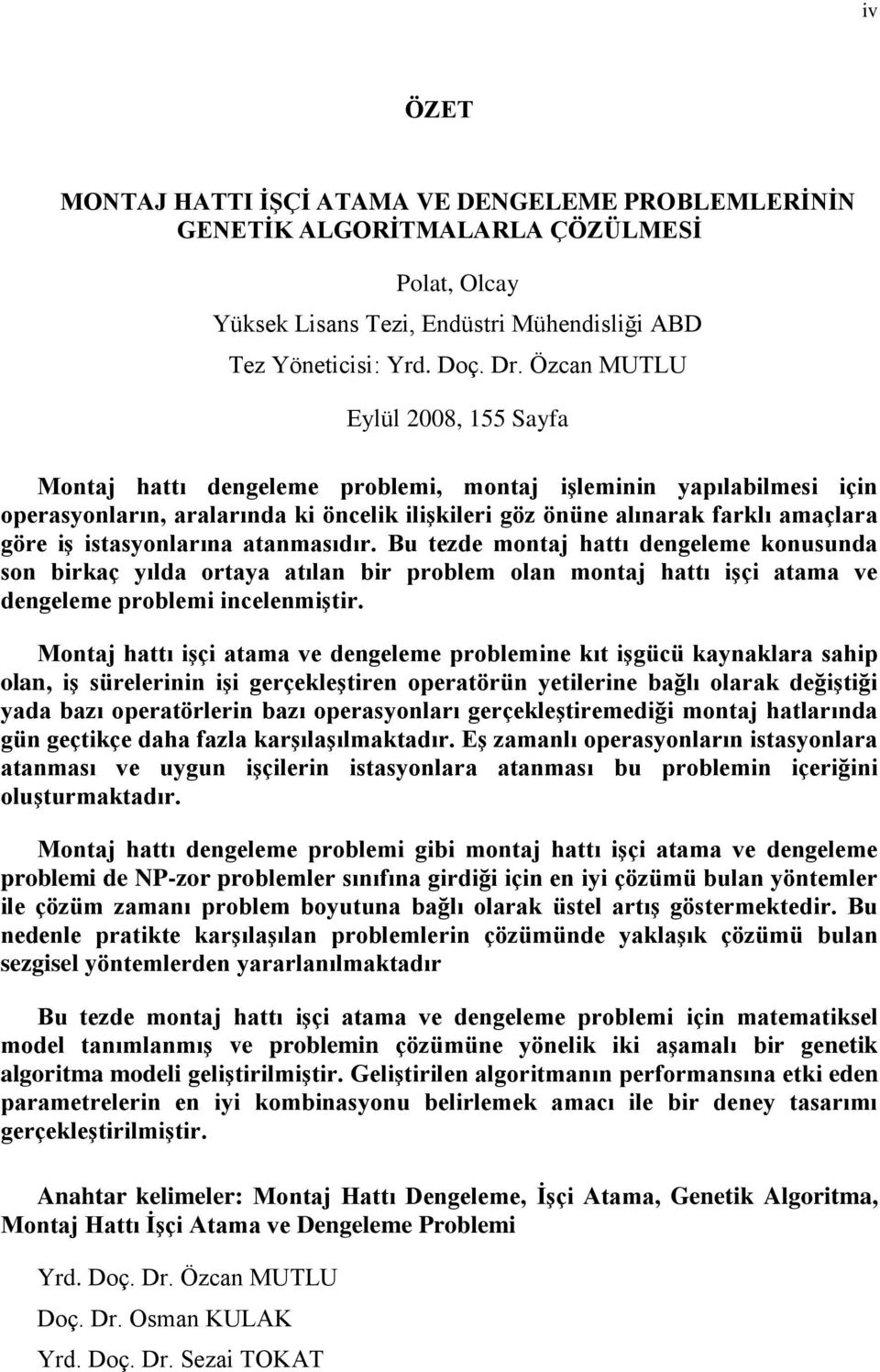 istasyonlarına atanmasıdır. Bu tezde montaj hattı dengeleme konusunda son birkaç yılda ortaya atılan bir problem olan montaj hattı işçi atama ve dengeleme problemi incelenmiştir.