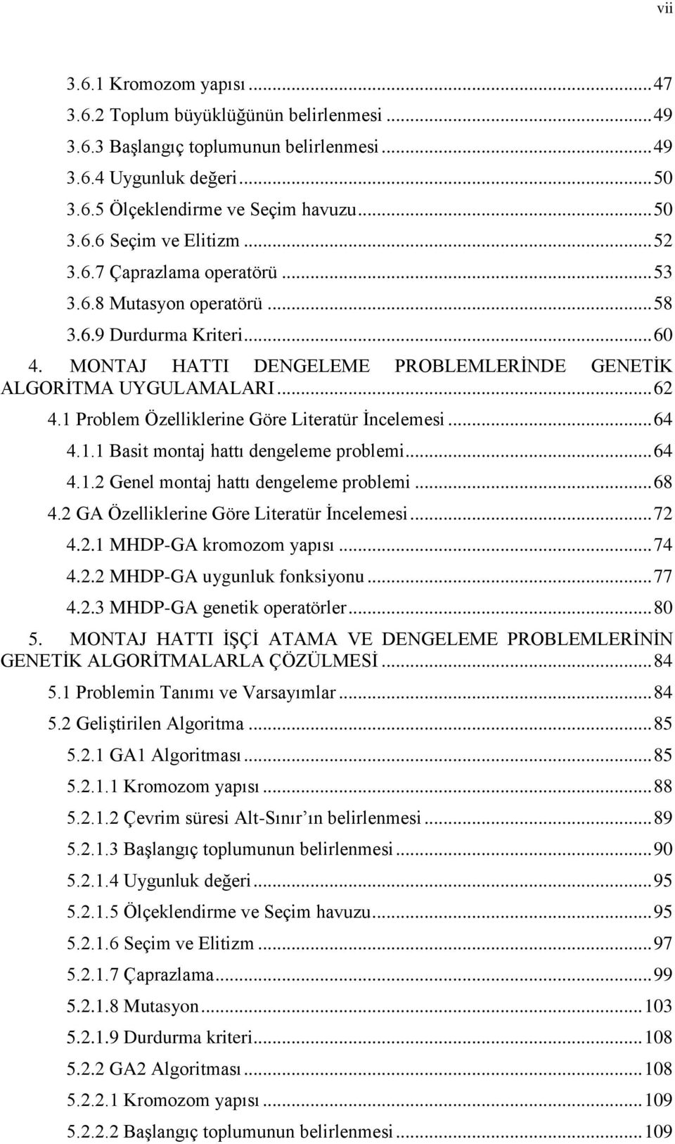 1 Problem Özelliklerine Göre Literatür İncelemesi... 64 4.1.1 Basit montaj hattı dengeleme problemi... 64 4.1.2 Genel montaj hattı dengeleme problemi... 68 4.