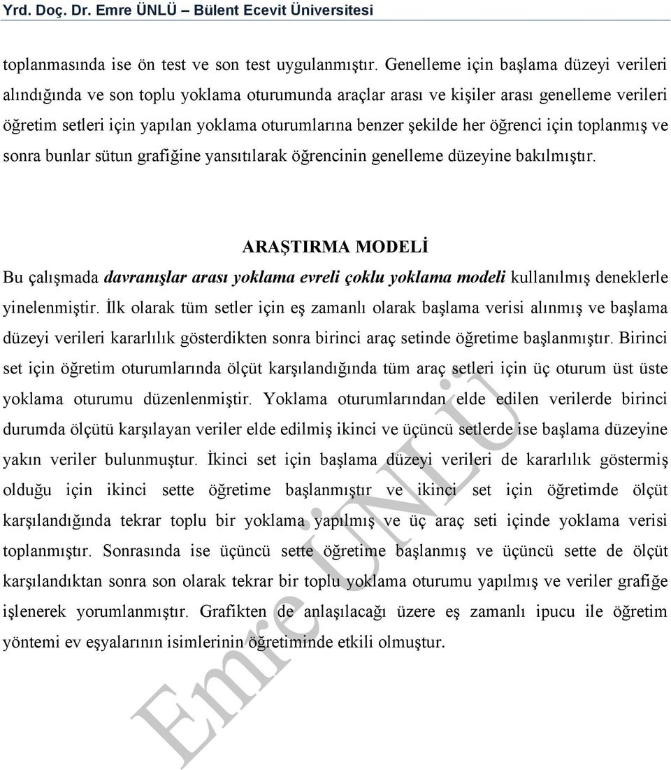 öğrenci için tplanmış ve snra bunlar sütun grafiğine yansıtılarak öğrencinin genelleme düzeyine bakılmıştır.