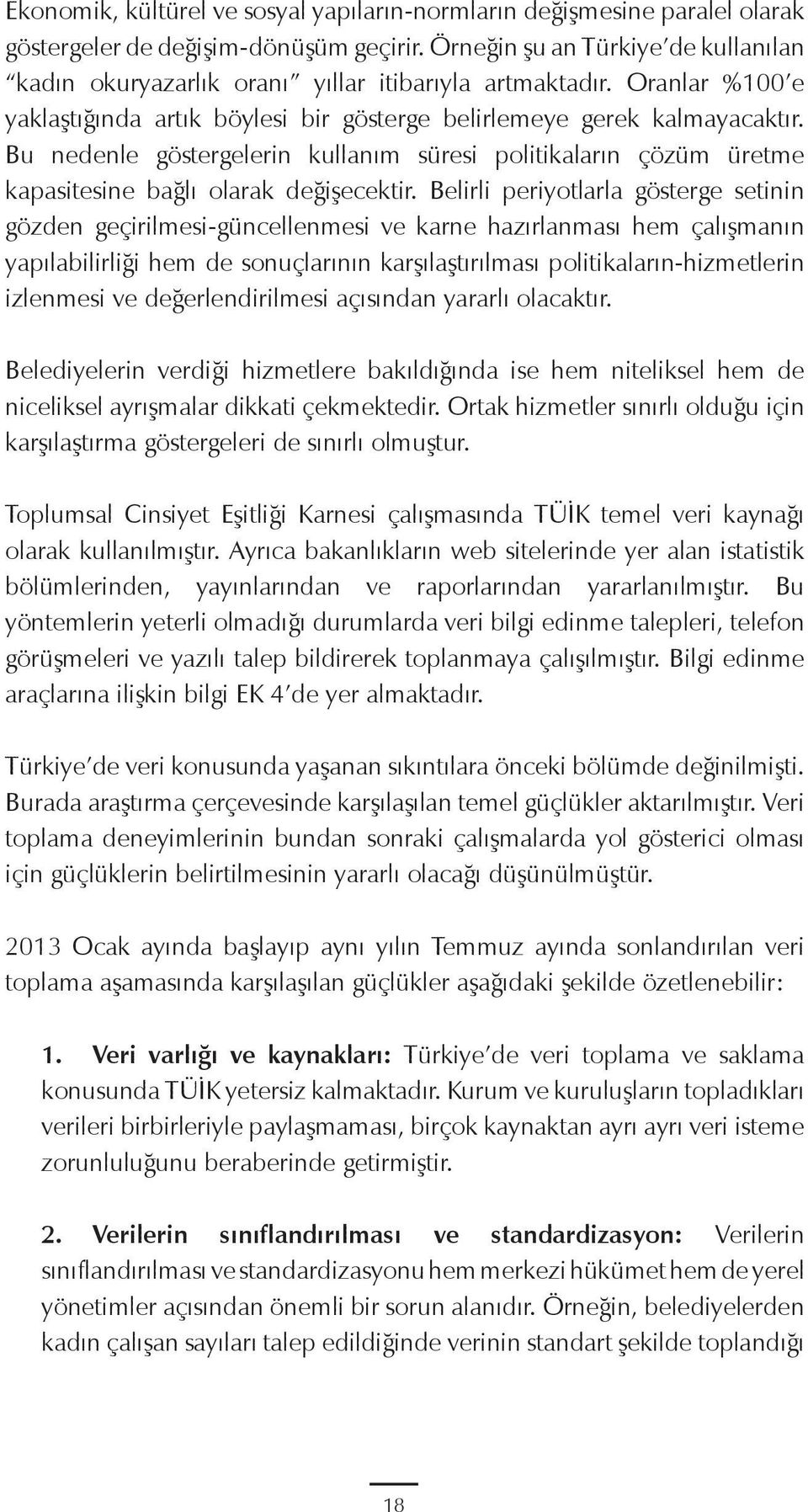 Bu nedenle göstergelerin kullanım süresi politikaların çözüm üretme kapasitesine bağlı olarak değişecektir.