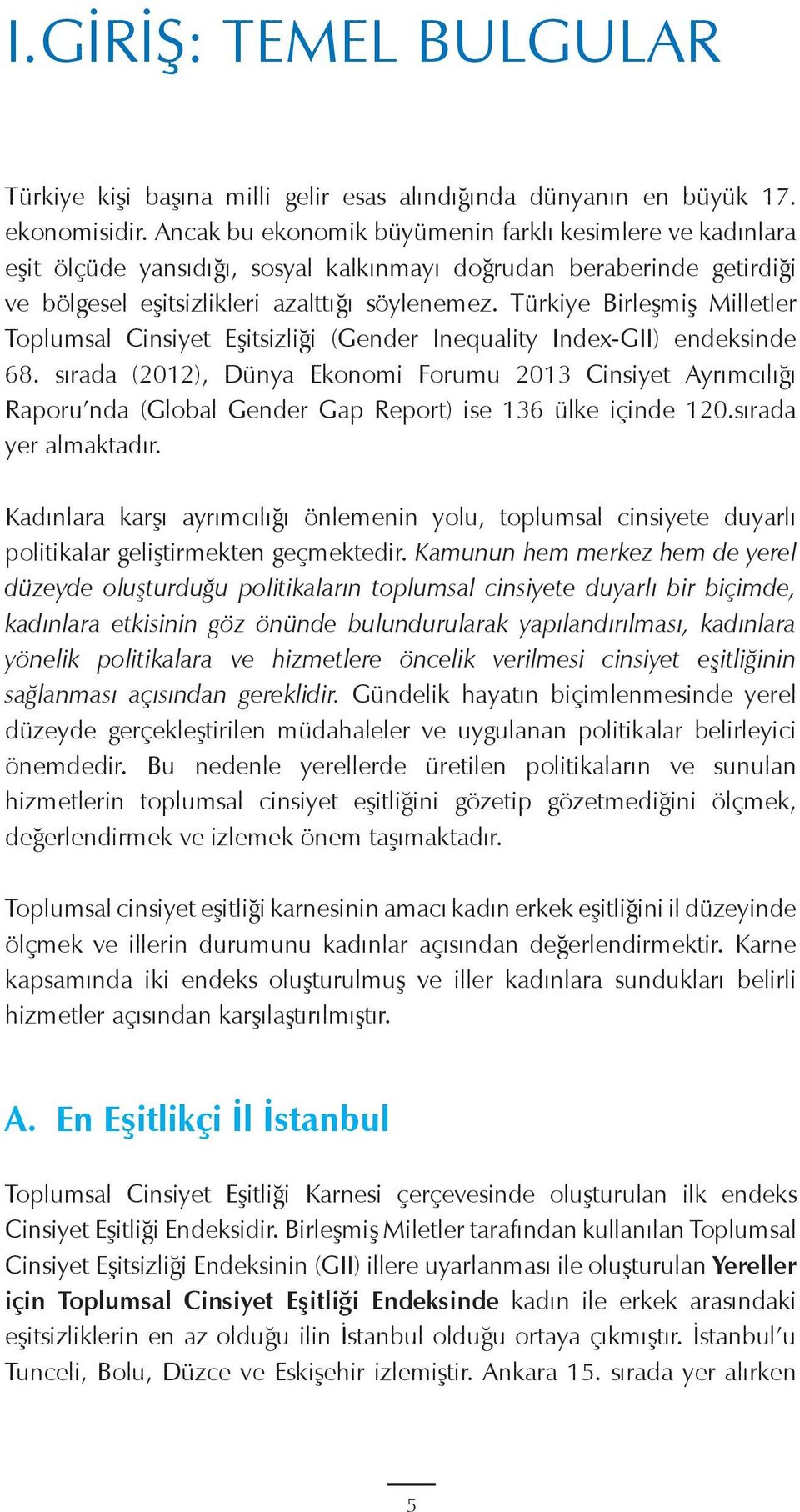 Türkiye Birleşmiş Milletler Toplumsal Cinsiyet Eşitsizliği (Gender Inequality Index-GII) endeksinde 68.