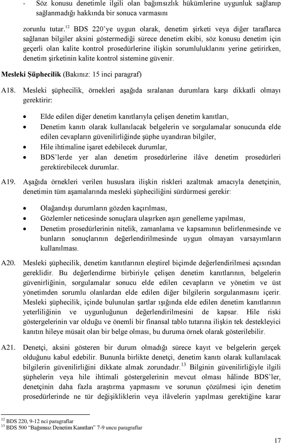 ilişkin sorumluluklarını yerine getirirken, denetim şirketinin kalite kontrol sistemine güvenir. Mesleki Şüphecilik (Bakınız: 15 inci paragraf) A18.