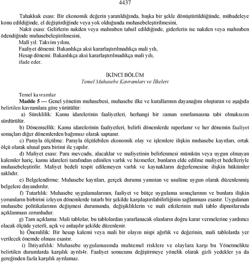 kararlaştırılmadıkça mali yılı, Hesap dönemi: Bakanlıkça aksi kararlaştırılmadıkça mali yılı, ifade eder.