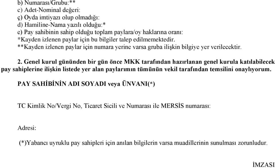 Genel kurul gününden bir gün önce MKK tarafından hazırlanan genel kurula katılabilecek pay sahiplerine ilişkin listede yer alan paylarımın tümünün vekil tarafından temsilini