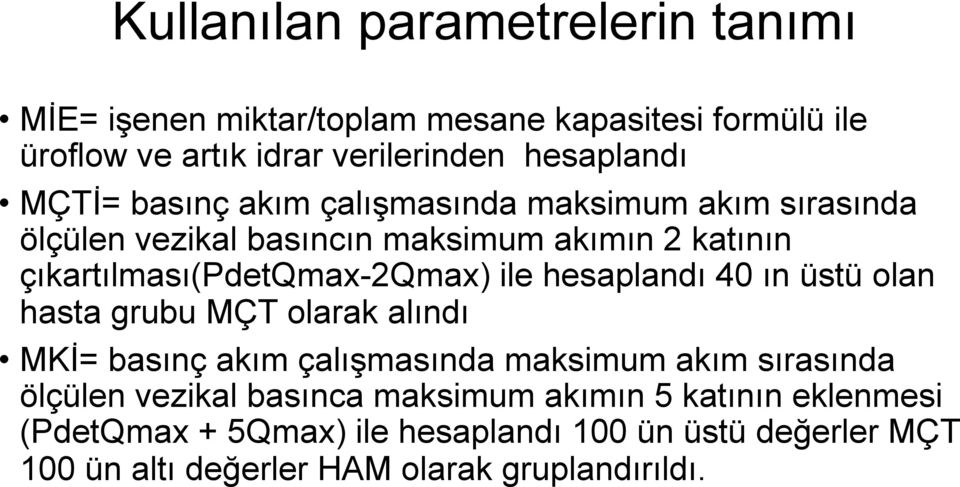 ile hesaplandı 40 ın üstü olan hasta grubu MÇT olarak alındı MKİ= basınç akım çalışmasında maksimum akım sırasında ölçülen vezikal