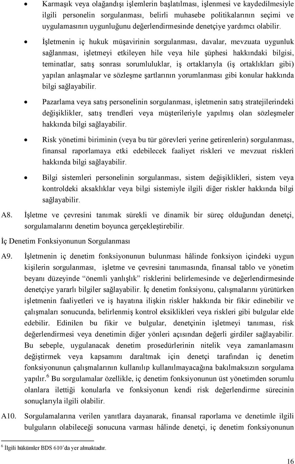 İşletmenin iç hukuk müşavirinin sorgulanması, davalar, mevzuata uygunluk sağlanması, işletmeyi etkileyen hile veya hile şüphesi hakkındaki bilgisi, teminatlar, satış sonrası sorumluluklar, iş