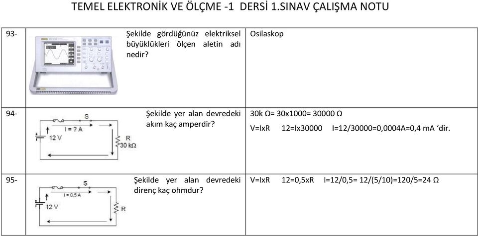 30k Ω= 30x1000= 30000 Ω V=IxR 12=Ix30000 I=12/30000=0,0004A=0,4 ma dir.