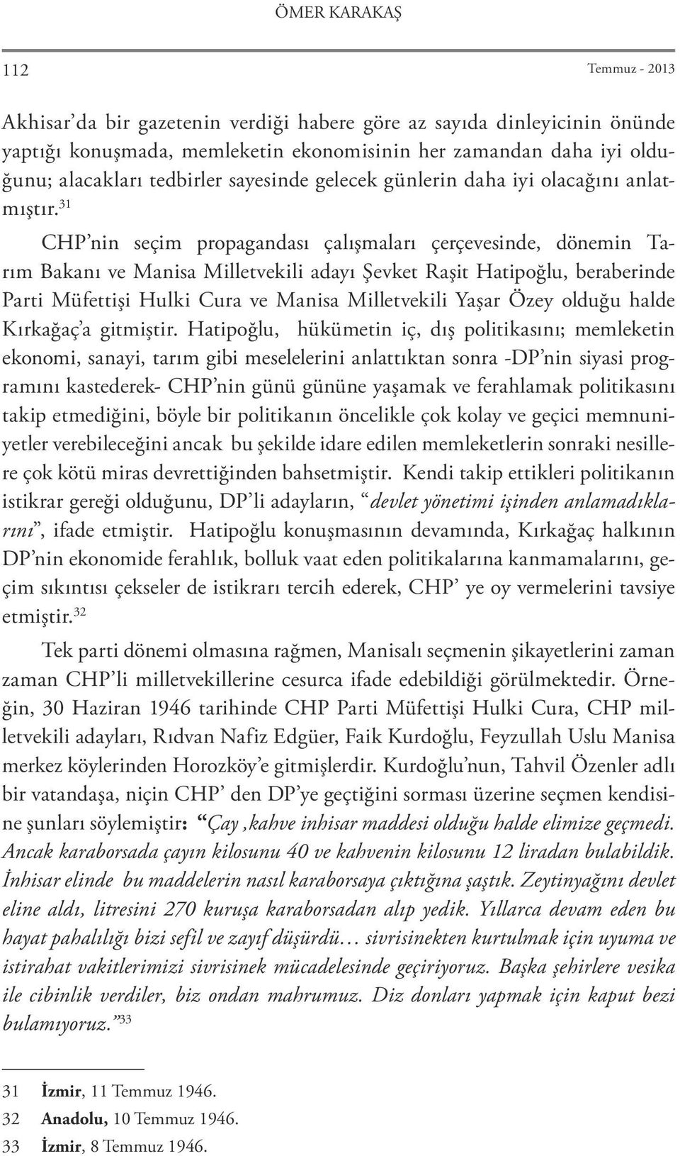 31 CHP nin seçim propagandası çalışmaları çerçevesinde, dönemin Tarım Bakanı ve Manisa Milletvekili adayı Şevket Raşit Hatipoğlu, beraberinde Parti Müfettişi Hulki Cura ve Manisa Milletvekili Yaşar