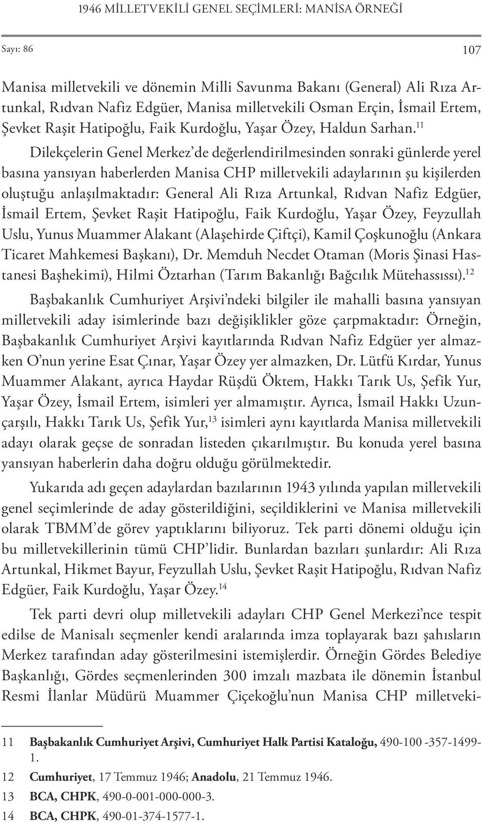 11 Dilekçelerin Genel Merkez de değerlendirilmesinden sonraki günlerde yerel basına yansıyan haberlerden Manisa CHP milletvekili adaylarının şu kişilerden oluştuğu anlaşılmaktadır: General Ali Rıza