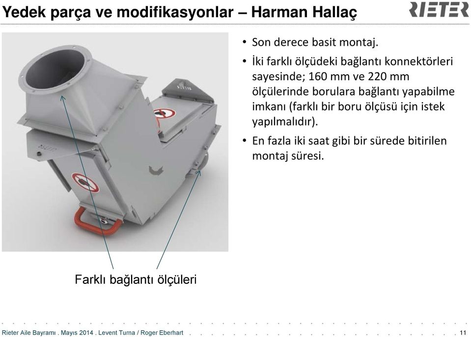 ölçülerinde borulara bağlantı yapabilme imkanı (farklı bir boru ölçüsü için