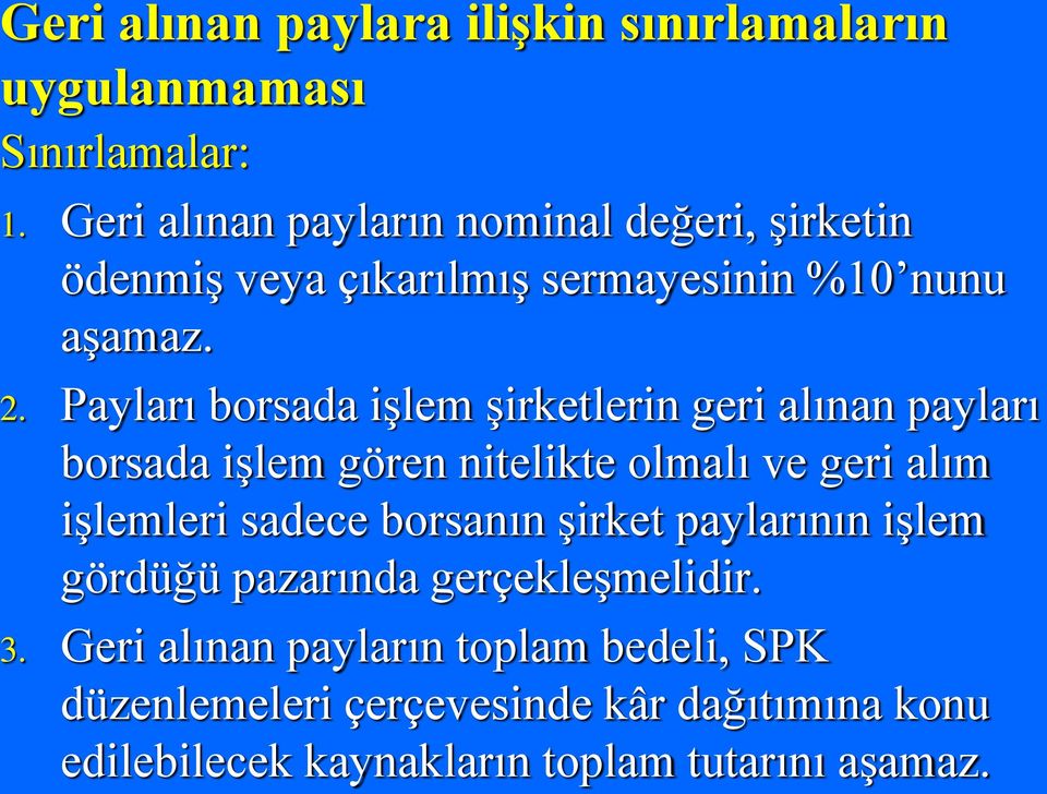 Payları borsada işlem şirketlerin geri alınan payları borsada işlem gören nitelikte olmalı ve geri alım işlemleri sadece