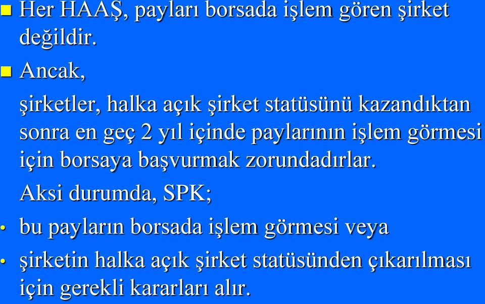 paylarının işlem görmesi için borsaya başvurmak zorundadırlar.