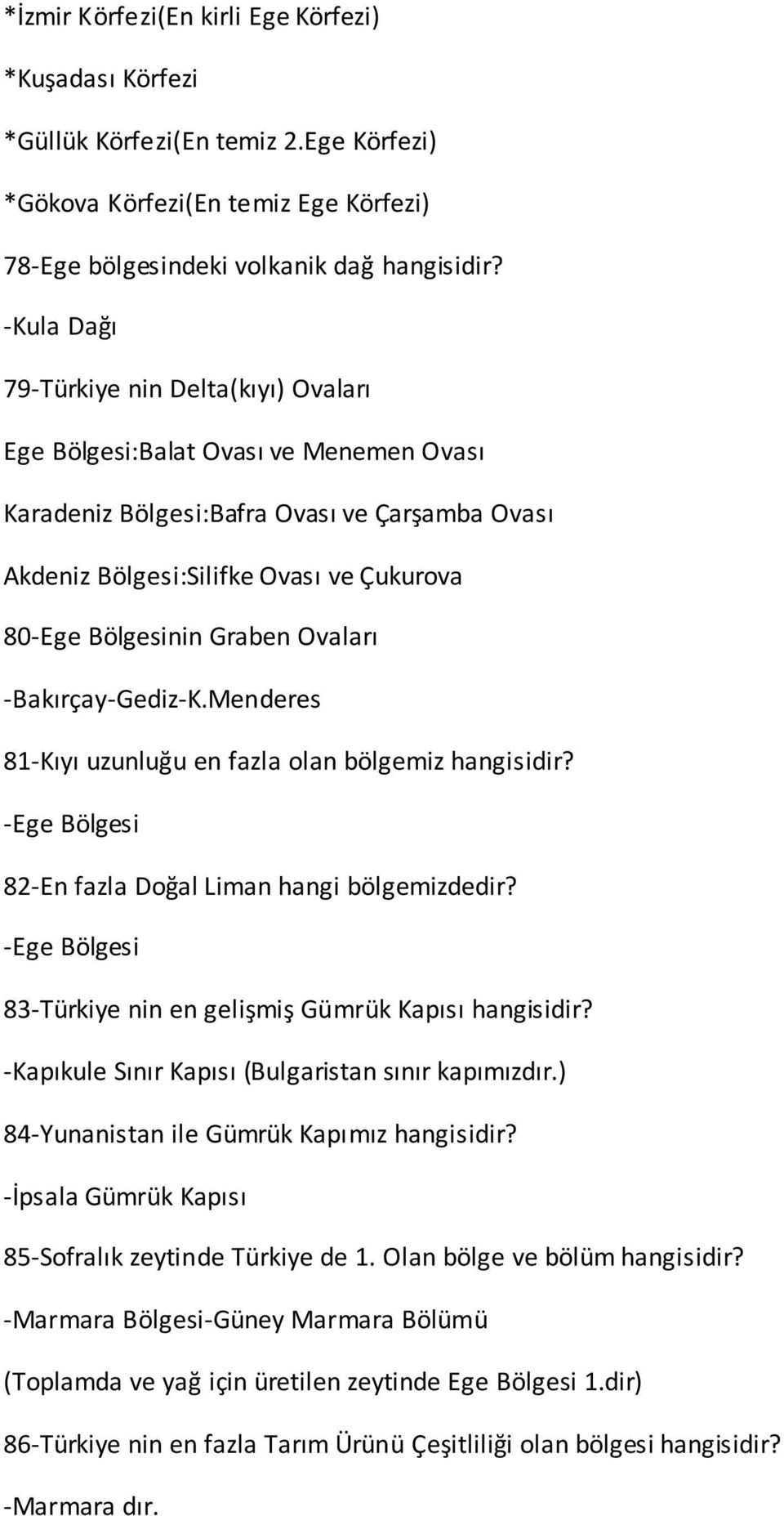 Graben Ovaları -Bakırçay-Gediz-K.Menderes 81-Kıyı uzunluğu en fazla olan bölgemiz hangisidir? -Ege Bölgesi 82-En fazla Doğal Liman hangi bölgemizdedir?