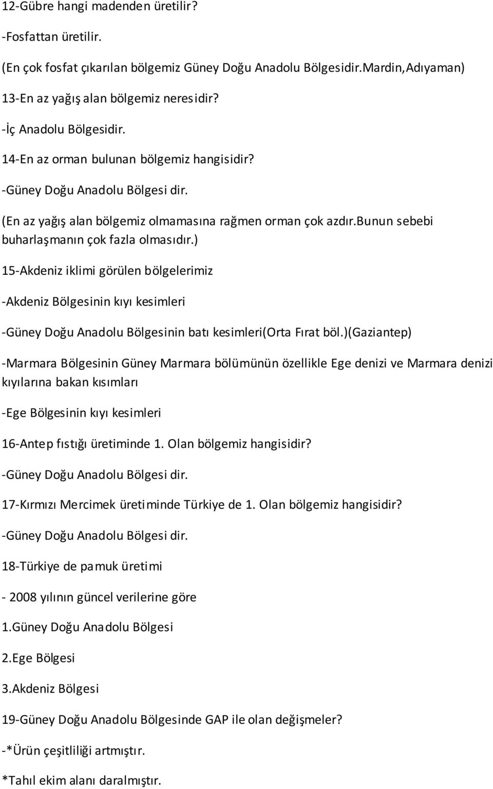 ) 15-Akdeniz iklimi görülen bölgelerimiz -Akdeniz Bölgesinin kıyı kesimleri -Güney Doğu Anadolu Bölgesinin batı kesimleri(orta Fırat böl.