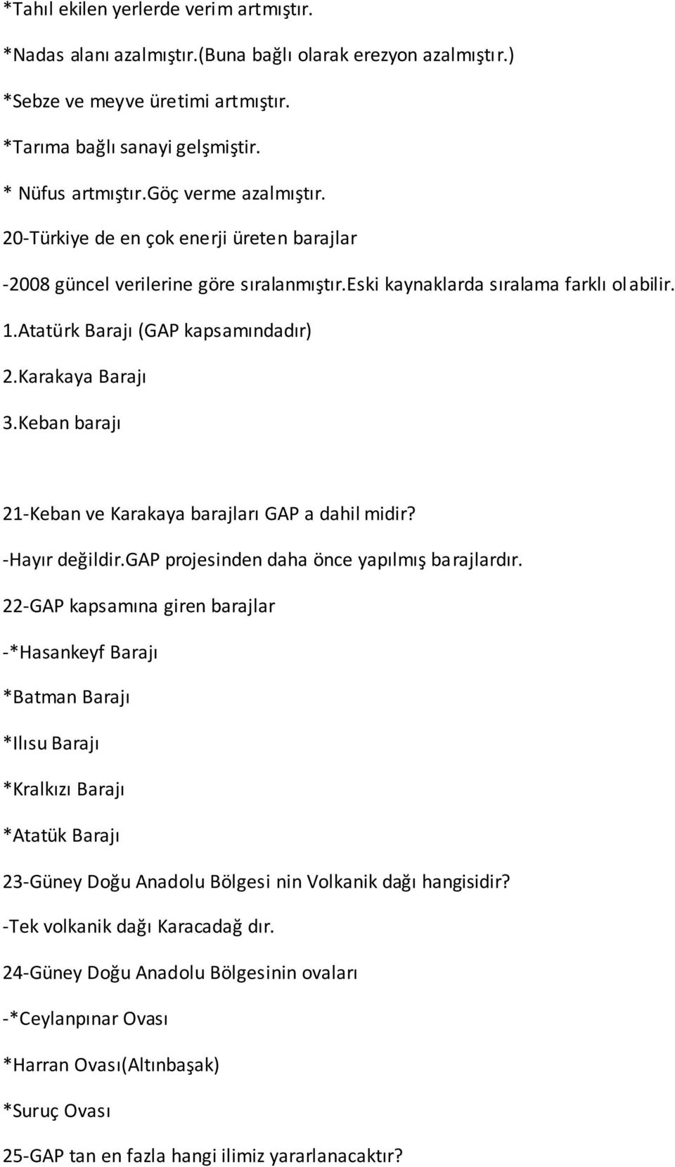 Karakaya Barajı 3.Keban barajı 21-Keban ve Karakaya barajları GAP a dahil midir? -Hayır değildir.gap projesinden daha önce yapılmış barajlardır.