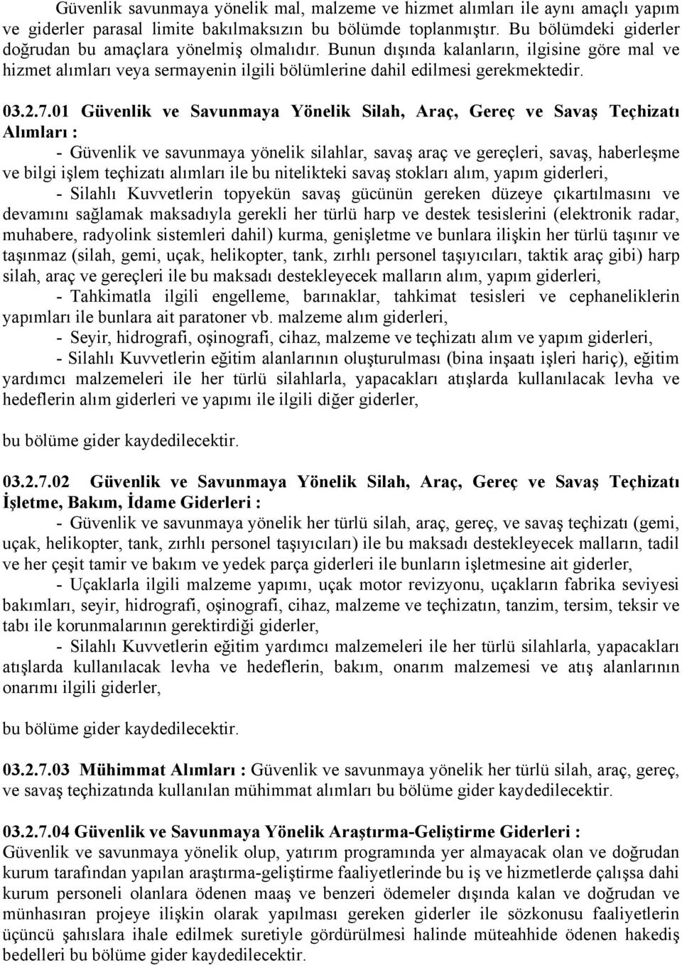 01 Güvenlik ve Savunmaya Yönelik Silah, Araç, Gereç ve Savaş Teçhizatı Alımları : - Güvenlik ve savunmaya yönelik silahlar, savaş araç ve gereçleri, savaş, haberleşme ve bilgi işlem teçhizatı