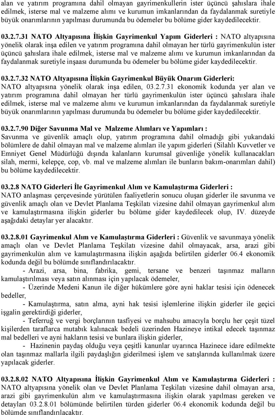 31 NATO Altyapısına İlişkin Gayrimenkul Yapım Giderleri : NATO altyapısına yönelik olarak inşa edilen ve yatırım programına dahil olmayan her türlü gayrimenkulün ister üçüncü şahıslara ihale edilmek,