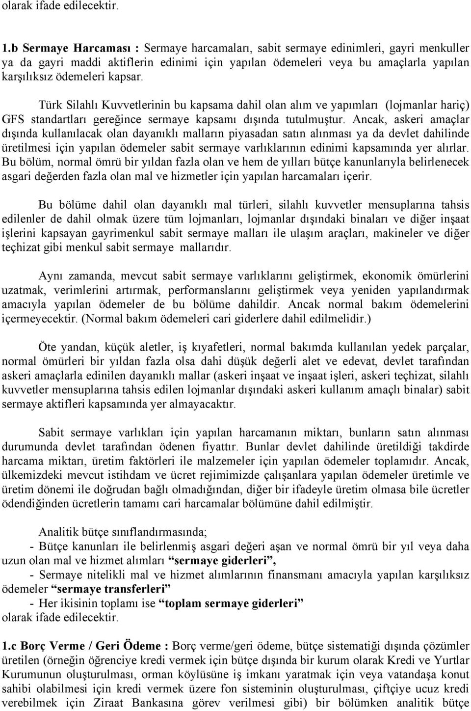 Türk Silahlı Kuvvetlerinin bu kapsama dahil olan alım ve yapımları (lojmanlar hariç) GFS standartları gereğince sermaye kapsamı dışında tutulmuştur.