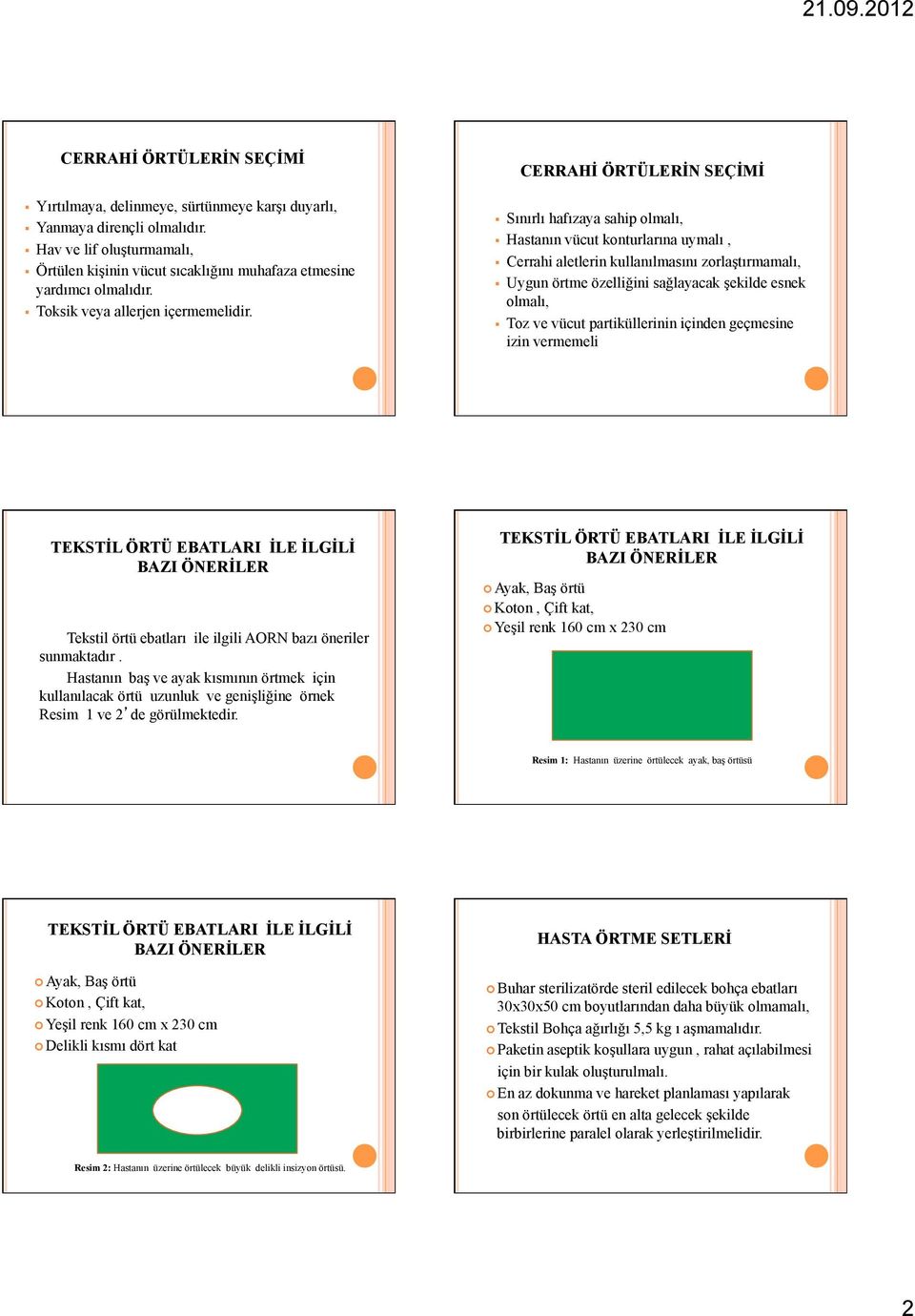 CERRAHİ ÖRTÜLERİN SEÇİMİ Sınırlı hafızaya sahip olmalı, Hastanın vücut konturlarına uymalı, Cerrahi aletlerin kullanılmasını zorlaştırmamalı, Uygun örtme özelliğini sağlayacak şekilde esnek olmalı,