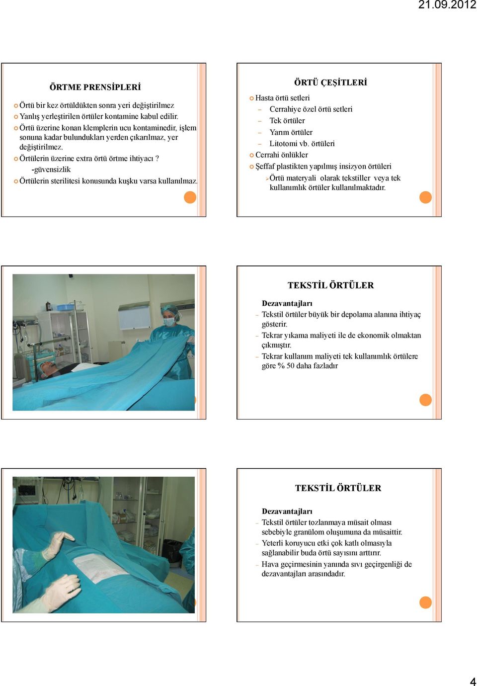 -güvensizlik Örtülerin sterilitesi konusunda kuşku varsa kullanılmaz. Hasta örtü setleri ÖRTÜ ÇEŞİTLERİ Cerrahiye özel örtü setleri Tek örtüler Yarım örtüler Litotomi vb.